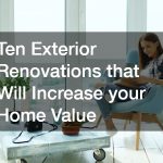 Ten Exterior Renovations that Will Increase Your Home Value